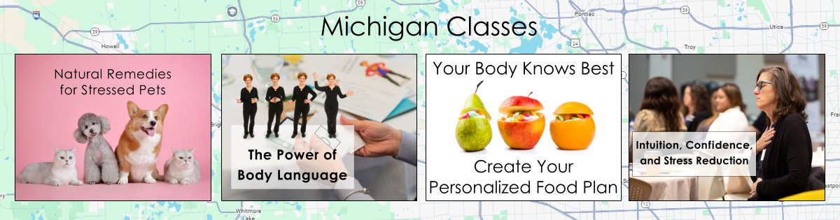 Brighton, Howell, Lake Orion, Novi, Redford, Rochester, in-person classes. holistic health. intuition. food testing. stressed pets. body language.